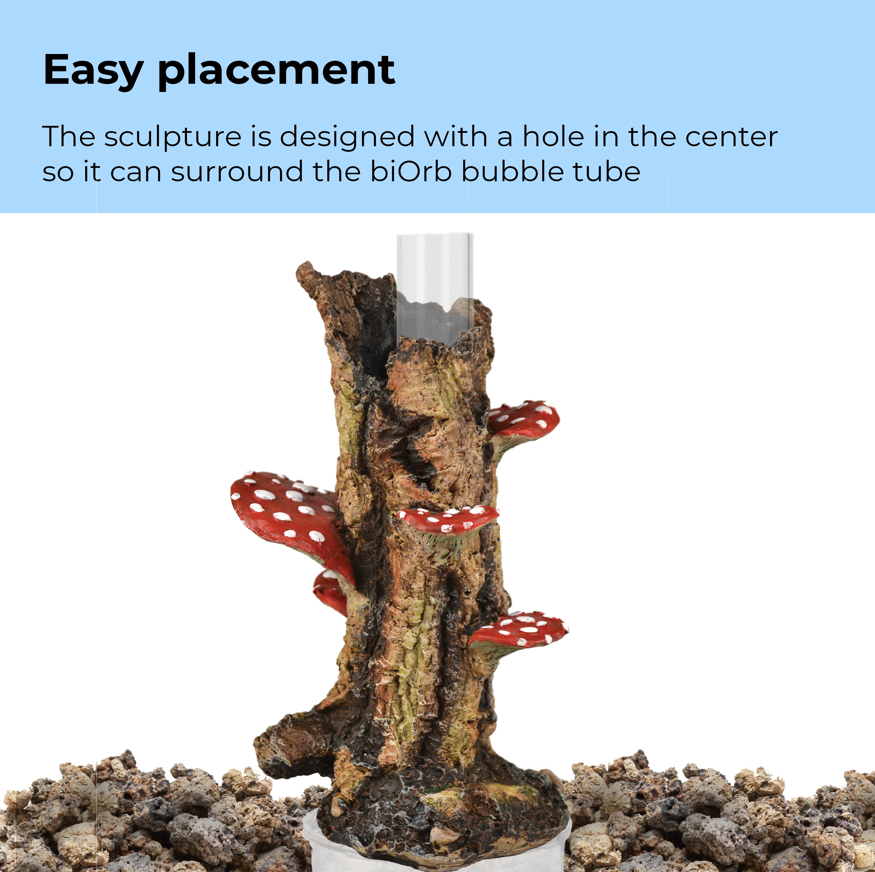 Mushroom on Trunk Sculpture surrounds the biOrb bubble tube